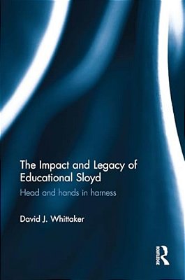 The Impact And Legacy Of Educational Sloyd: Head And Hands In Harness-..