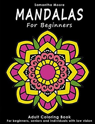 Mandalas For Beginners: An Adult Coloring Book For Beginners, Seniors And People With Low Vision, For Stress Relieving And Relaxing Pastime-..