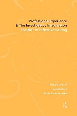 Professional Experience And The Investigative Imagination: The Art Of Reflective Writing-..