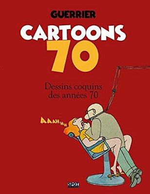 Cartoons 70: Dessins Coquins Des Années 70-..