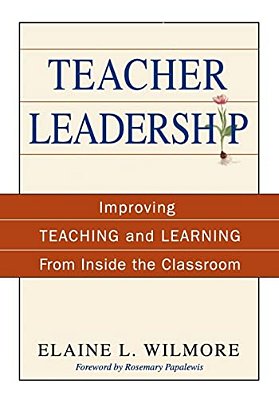 Teacher Leadership: Improving Teaching And Learning From Inside The Classroom-..
