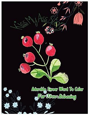 Kiss My Ass Story: Adorable Swear Words To Color For Stress Releasing-..