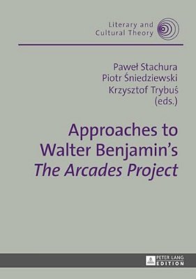 Approaches To Walter Benjamin's «The Arcades Project»-..