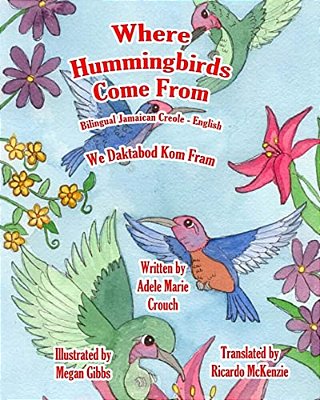 Where Hummingbirds Come From Bilingual Jamaican Creole English-..