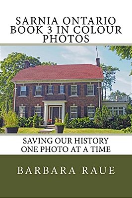 Sarnia Ontario Book 3 In Colour Photos: Saving Our History One Photo At A Time-..