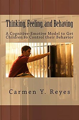 Thinking, Feeling, And Behaving: A Cognitive-Emotive Model To Get Children To Control Their Behavior-..