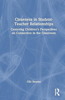Closeness In Student-Teacher Relationships: Centering Children's Perspectives On Connection In The Classroom-..