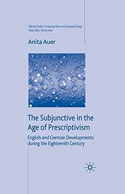 The Subjunctive In The Age Of Prescriptivism: English And German Developments During The Eighteenth Century-..