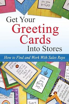 Get Your Greeting Cards Into Stores: Finding And Working With Sales Reps-..
