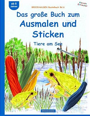 Brockhausen Bastelbuch Bd.6: Das Große Buch Zum Ausmalen Und Sticken: Tiere Am See-..