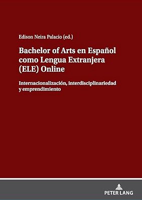 Bachelor Of Arts En Español Como Lengua Extranjera (Ele) Online: Internacionalización, Interdisciplinariedad Y Emprendimiento-..