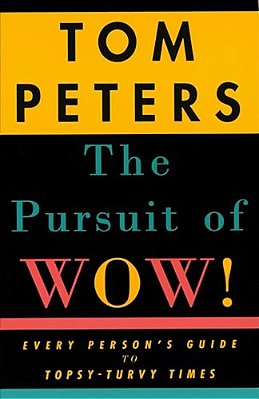 The Pursuit Of Wow!: Every Person's Guide To Topsy-Turvy Times-..