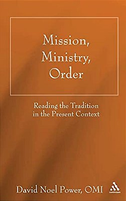 Mission, Ministry, Order: Reading The Tradition In The Present Context-..