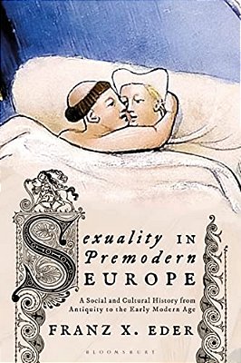 Sexuality In Premodern Europe: A Social And Cultural History From Antiquity To The Early Modern Age-..
