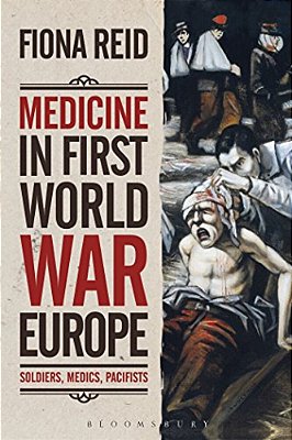 Medicine In First World War Europe: Soldiers, Medics, Pacifists-..