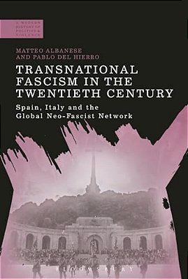 Transnational Fascism In The Twentieth Century: Spain, Italy And The Global Neo-Fascist Network-..