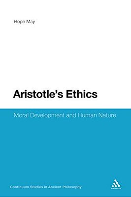 Aristotle's Ethics: Moral Development And Human Nature-..
