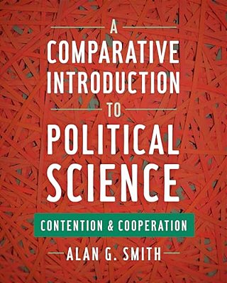 A Comparative Introduction To Political Science: Contention And Cooperation-..