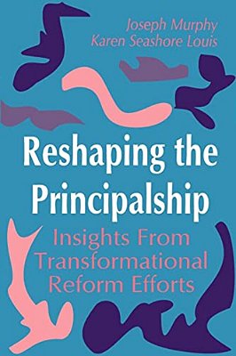 Reshaping The Principalship: Insights From Transformational Reform Efforts-..