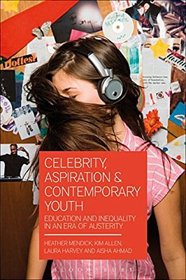 Celebrity, Aspiration And Contemporary Youth: Education And Inequality In An Era Of Austerity-..