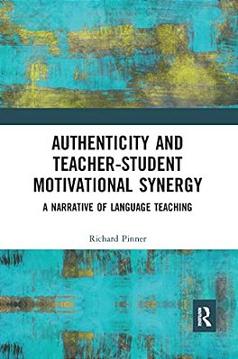 Authenticity And Teacher-Student Motivational Synergy: A Narrative Of Language Teaching-..