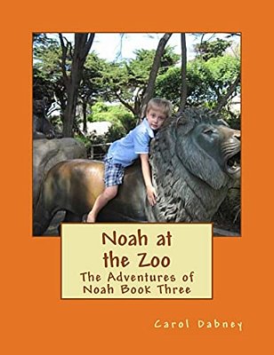 Noah At The Zoo: The Adventures Of Noah Book Three-..