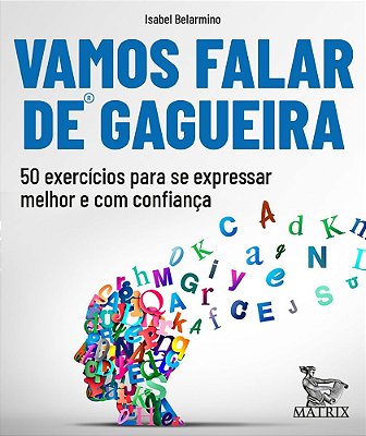 Vamos Falar De Gagueira: 50 Exercicios Para Se Expressar Melhor E Com Confianca