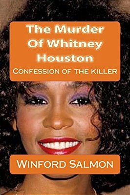 The Murder Of Whitney Houston: Confession Of The Killer-..