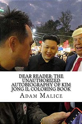 Dear Reader: The Unauthorized Autobiography Of Kim Jong Il Coloring Book-..