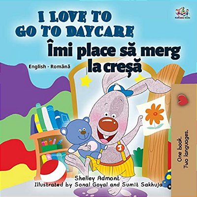 I Love To Go To Daycare (English Romanian Bilingual Children's Book)-..