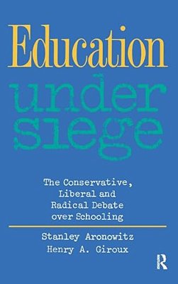 Education Under Siege: The Conservative, Liberal And Radical Debate Over Schooling-..