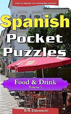 Spanish Pocket Puzzles - Food & Drink - Volume 1: A Collection Of Puzzles And Quizzes To Aid Your Language Learning-..