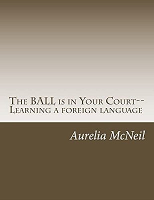 The Ball Is In Your Court--learning A Foreign Language-..
