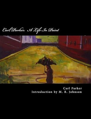 Carl Parker: A Life In Paint: How One Adult With Asperger's Found His Place In The World Through Art-..