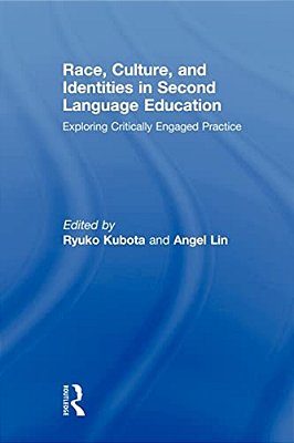 Race, Culture, And Identities In Second Language Education: Exploring Critically Engaged Practice-..