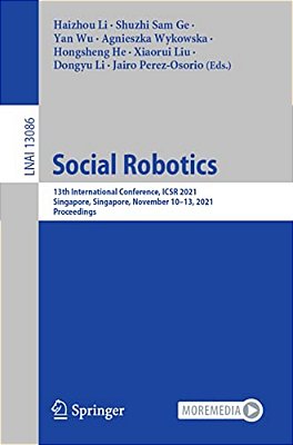 Social Robotics: 13Th International Conference, Icsr 2021, Singapore, Singapore, November 10-13, 2021, Proceedings-..