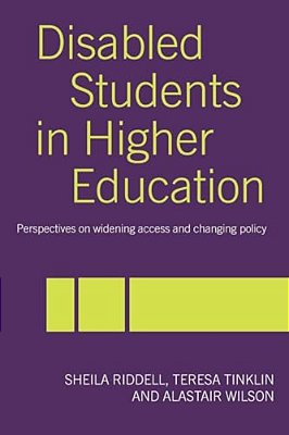 Disabled Students In Higher Education: Perspectives On Widening Access And Changing Policy-..