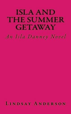 Isla And The Summer Getaway: An Isla Danney Novel-..