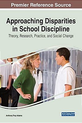 Approaching Disparities In School Discipline: Theory, Research, Practice, And Social Change-..