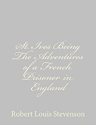 St. Ives Being The Adventures Of A French Prisoner In England-..
