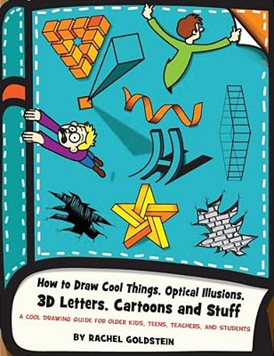 How To Draw Cool Things, Optical Illusions, 3D Letters, Cartoons And Stuff: A Cool Drawing Guide For Older Kids, Teens, Teachers, And Students-..