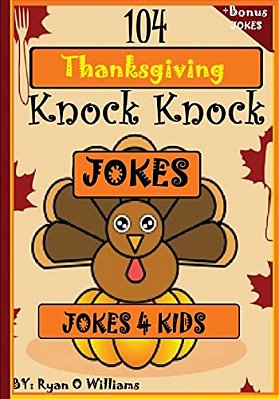 104 Funny Thanksgiving Knock Knock Jokes 4 Kids: Best Knock Knock Jokes-..