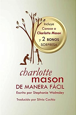 Charlotte Mason De Manera Fácil: El Curso De Stephanie Walmsley Ahora En Libro-..