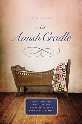 An Amish Cradle: In His Father's Arms, A Son For Always, A Heart Full Of Love, An Unexpected Blessing-..