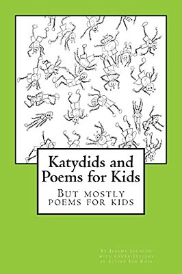 Katydids And Poems For Kids: But Mostly Poems For Kids-..