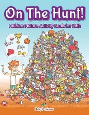 On The Hunt! Hidden Picture Activity Book For Kids-..