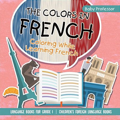 The Colors In French - Coloring While Learning French - Language Books For Grade 1 Children's Foreign Language Books-..