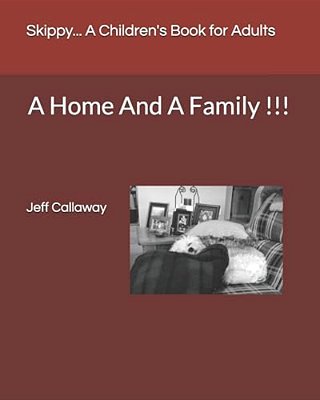 Skippy... A Children's Book For Adults: A Home And A Family!!!-..