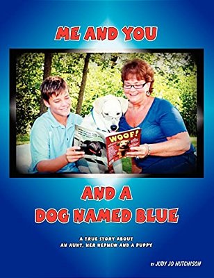 Me And You And A Dog Named Blue: A True Story About An Aunt Her Nephew And A Puppy. -..