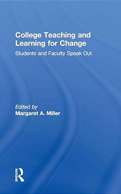 College Teaching And Learning For Change: Students And Faculty Speak Out-..